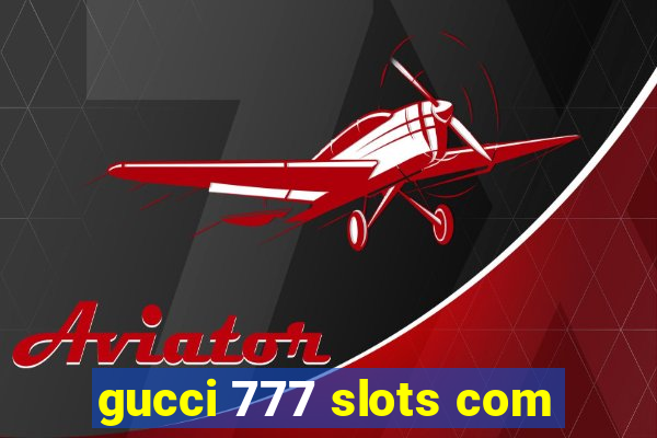 gucci 777 slots com